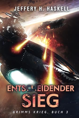 Entscheidender Sieg: Eine militärische Science-Fiction-Serie (Grimms Krieg, Band 3)