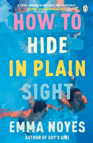 How to Hide in Plain Sight: A beautifully moving new love story from TikTok sensation Emma Noyes