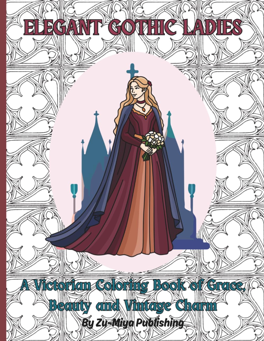 Elegant Gothic Ladies: A Victorian Ladies Coloring Book of Grace, Beauty, and Vintage Charm