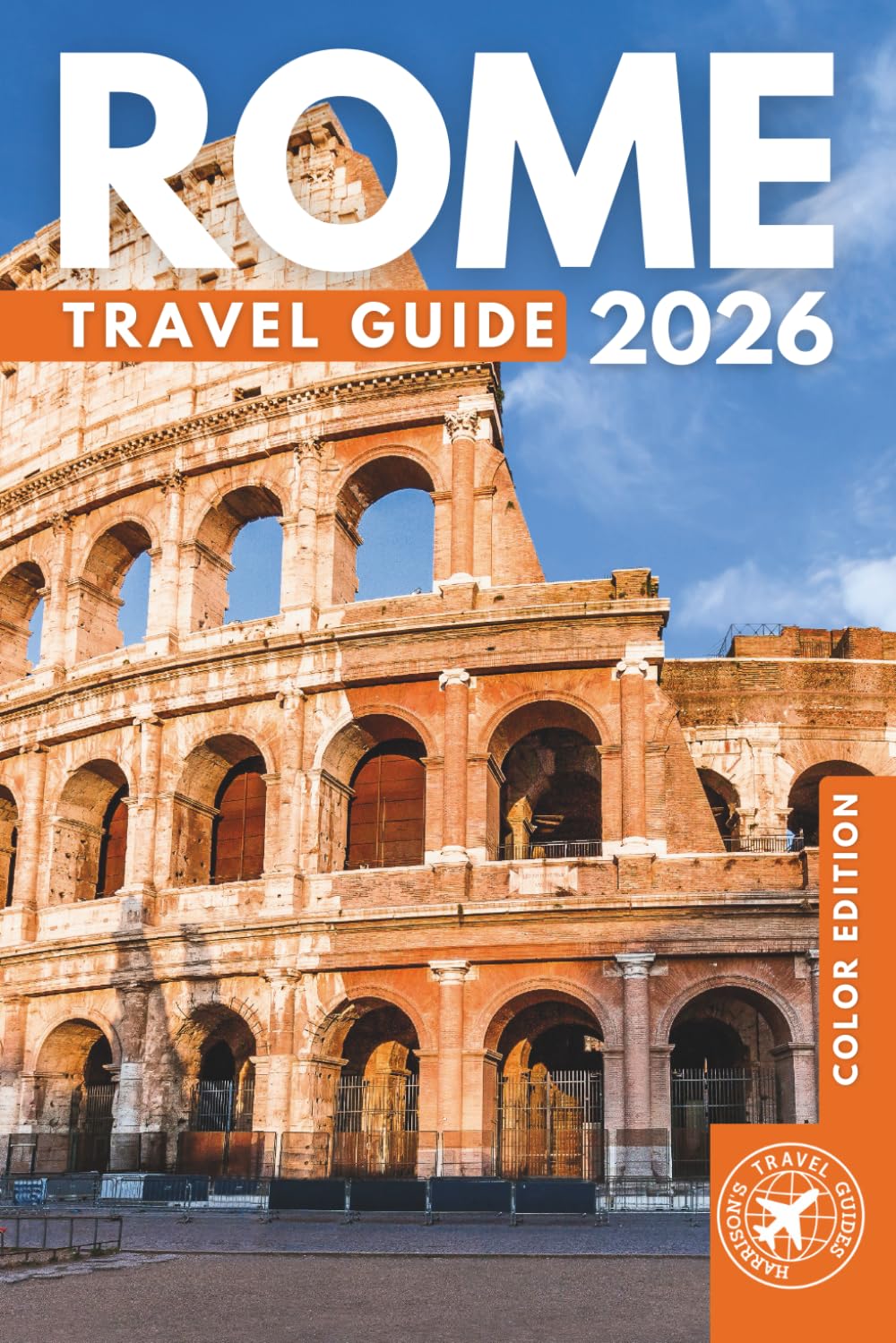 Roaming Through Rome Like a Local: The Ultimate Tourist Companion for Italy's Capital City (Full Color) (Roaming Through Italy Travel Guides)
