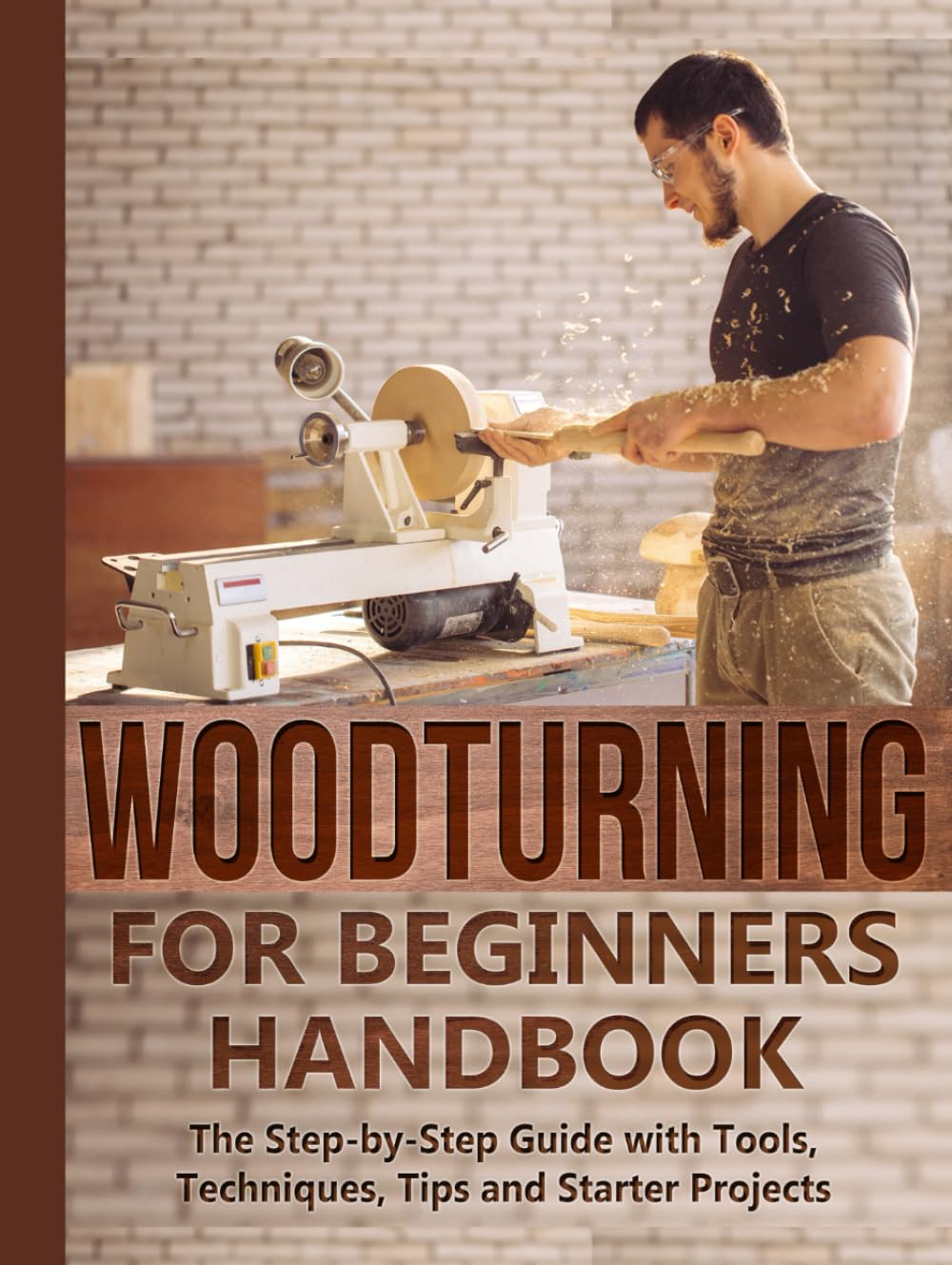 Woodturning for Beginners Handbook: The Step-by-Step Guide with Tools, Techniques, Tips and Starter Projects (DIY Series)
