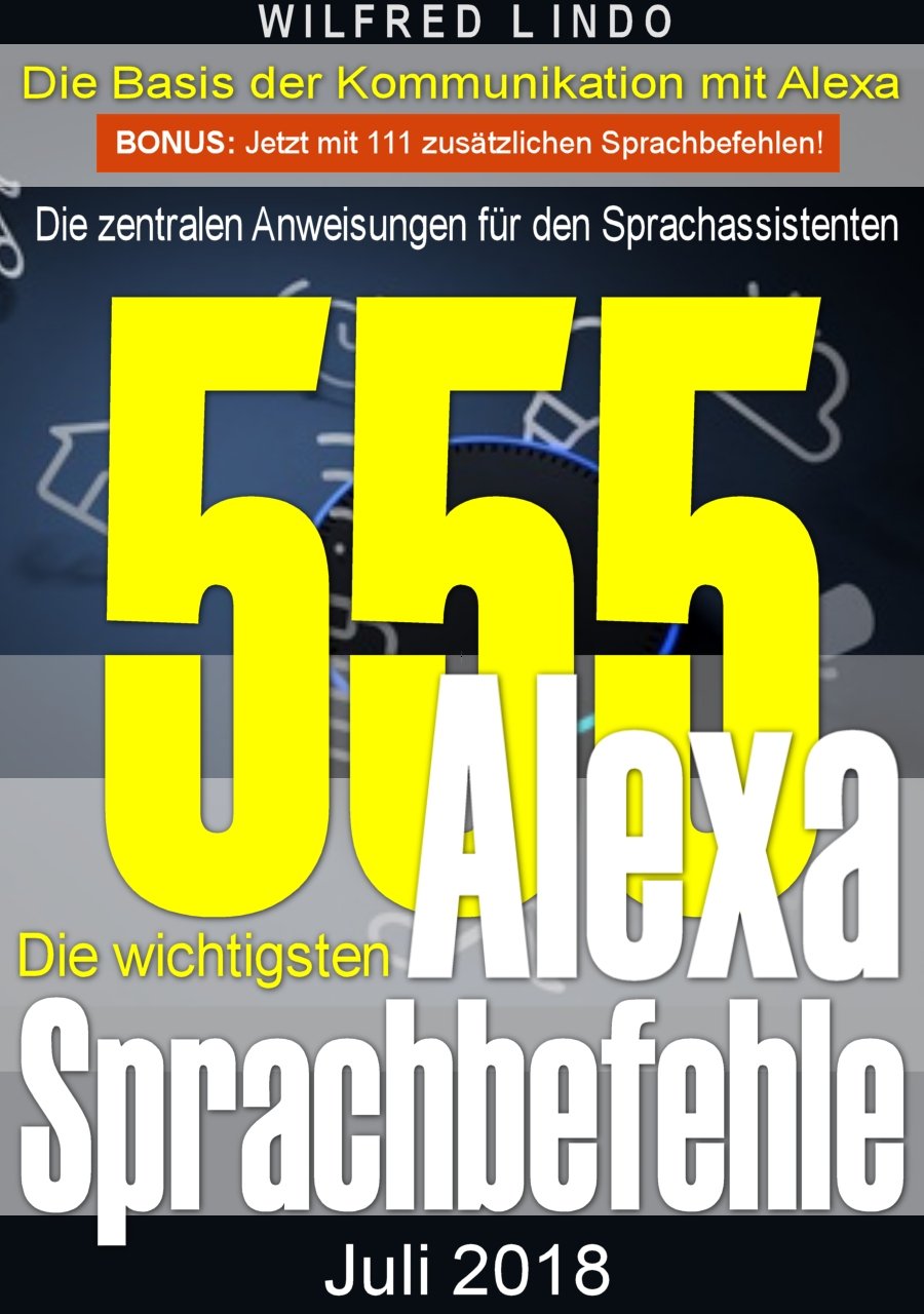 Die 555 Wichtigsten Alexa Sprachbefehle: Die Zentralen Anweisungen Für Den Sprachassistenten – Intelligenz Aus Der Cloud (... 
