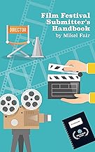Film Festival Submitters Handbook 2024 (Film Festival Handbooks 1)