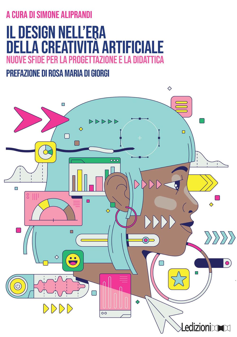 Libro: Il design nell'era della creatività artificiale. Nuove sfide per la progettazione e la didattica 2 Libro: Il Design Nell'era Della CreativitÀ Artificiale. Nuove Sfide Per La Progettazione E La Didattica