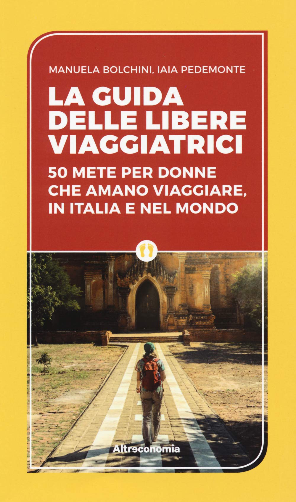La Guida Delle Libere Viaggiatrici. 50 Mete Per Donne Che Amano Viaggiare, In Italia E Nel Mondo - 4
