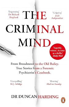 The Criminal Mind Gripping encounters with serial killers and true crime from Britain's leading forensic psychiatrist