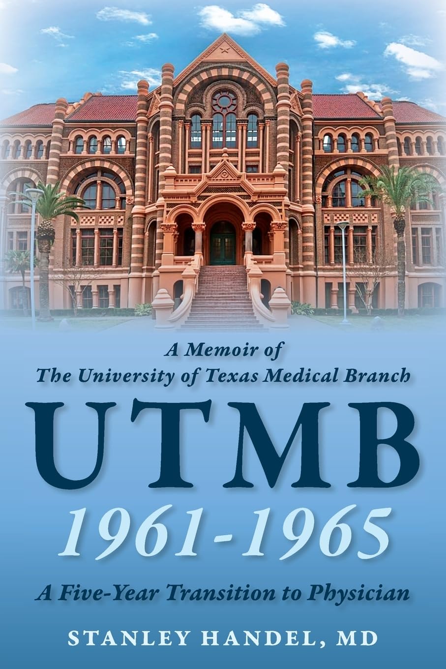 A Memoir of the University of Texas Medical Branch UTMB 1961-1965: A Five-Year Transition to Physician