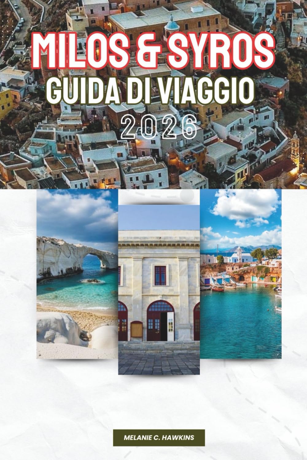 GUIDA DI VIAGGIO MILOS & SYROS 2026: Esplora le Cicladi della Grecia: spiagge iconiche, paesaggi vulcanici, eleganti città, patrimonio culturale, ... e consigli da insider (mappa dettagliata).