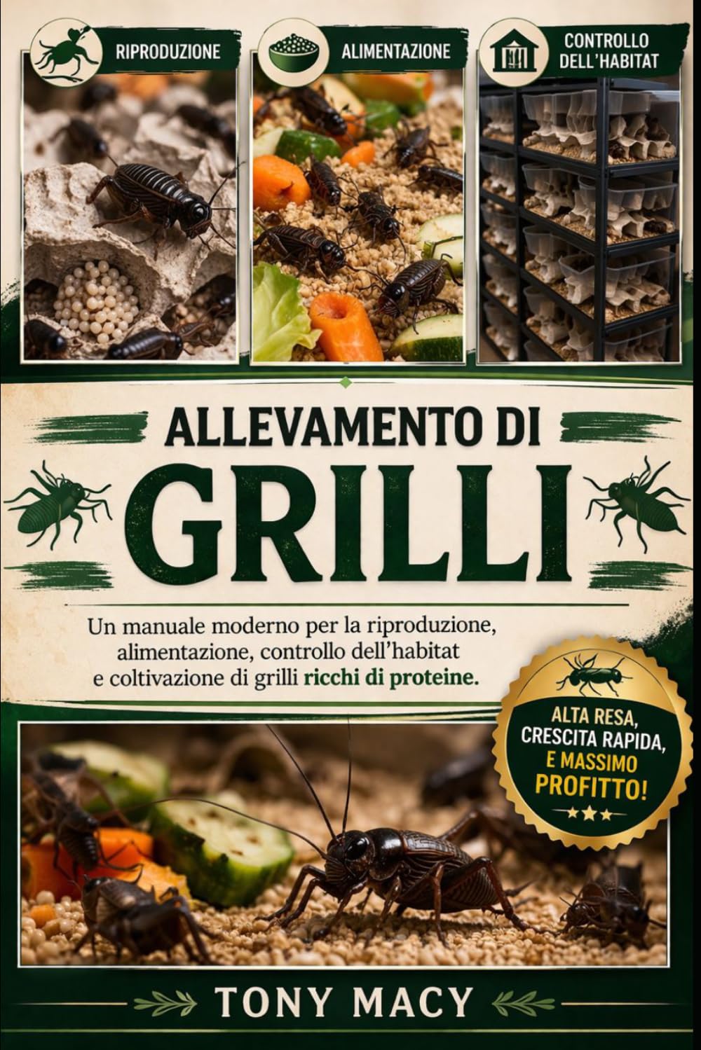ALLEVAMENTO DI GRILLI: Un manuale moderno per la riproduzione, alimentazione, controllo dell’habitat e coltivazione di grilli ricchi di proteine.
