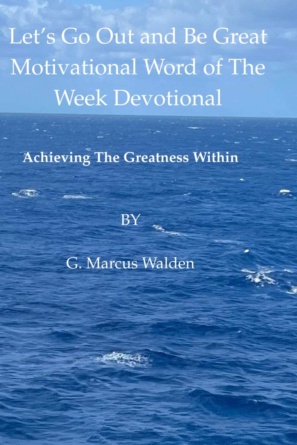 Let's Go Out and Be Great Motivational Word of The Week Devotional Book: Achieving The Greatness Within