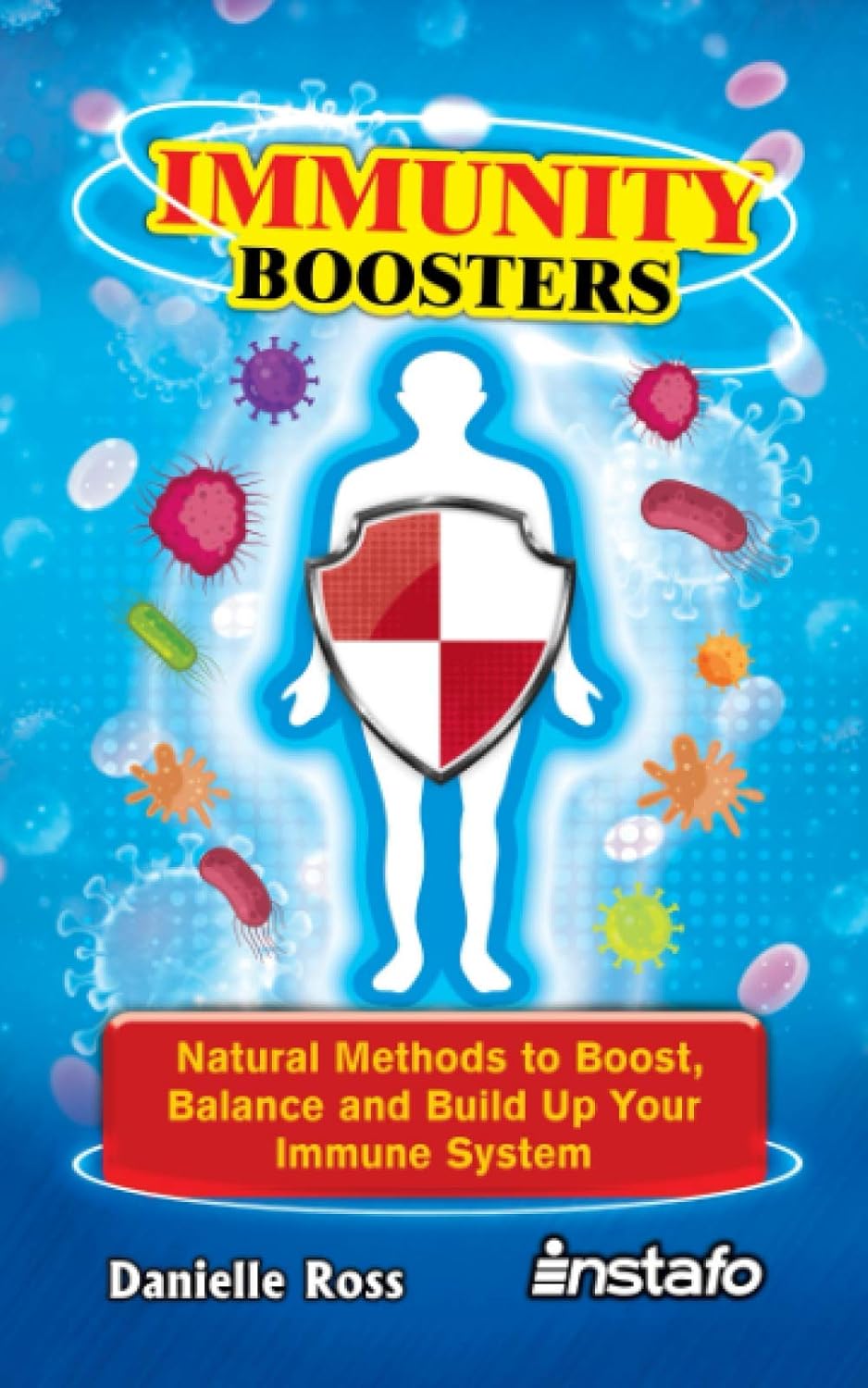 Immunity Boosters: Natural Methods to Boost, Balance and Build Up Your Immune System