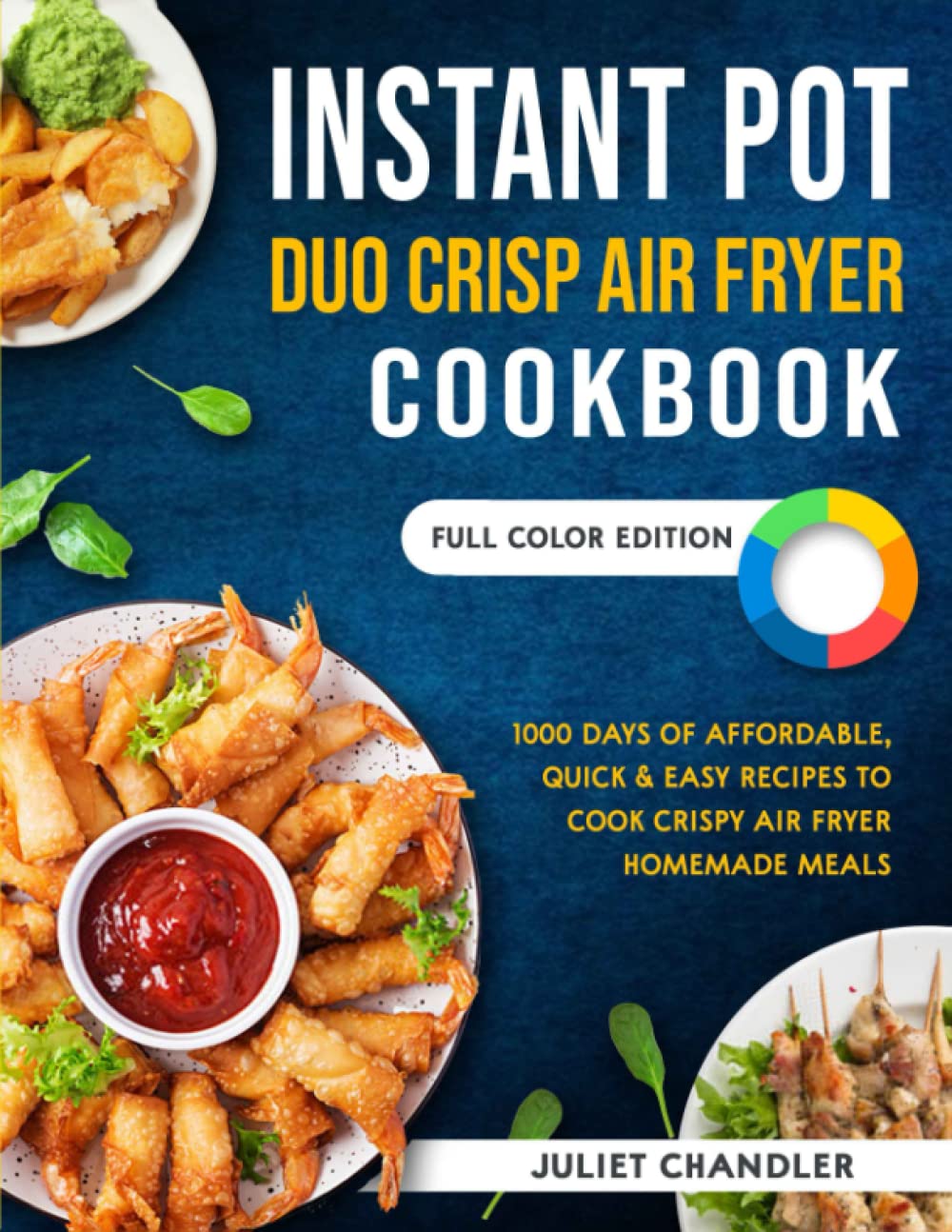Instant Pot Duo Crisp Air Fryer Cookbook: 1000 Days of Affordable, Quick & Easy Recipes to Cook Crispy Air Fryer Homemade Meals | Full Color Edition