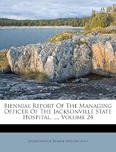 Biennial Report Of The Managing Officer Of The Jacksonville State Hospital, ..., Volume 24