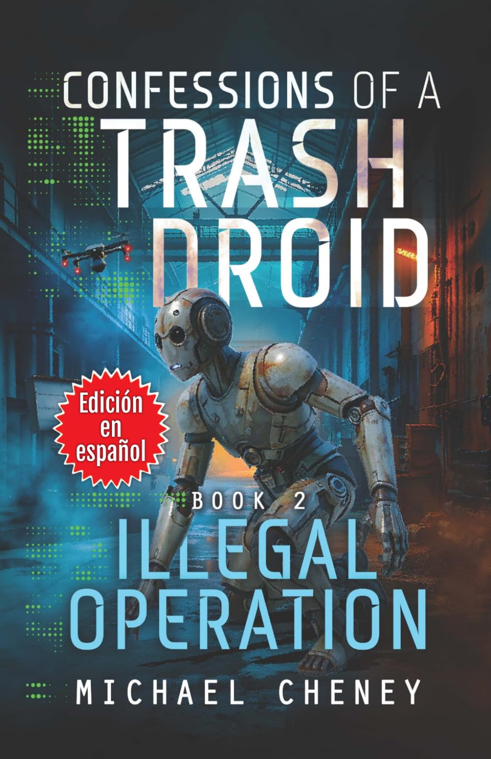Confessions of a Trash Droid: Illegal Operation: Libro 2 (Edición en español): (Confessions of a Trash Droid – A Darkly Funny Sci-Fi Comedy About a ... of a Trash Droid (Edición en español))