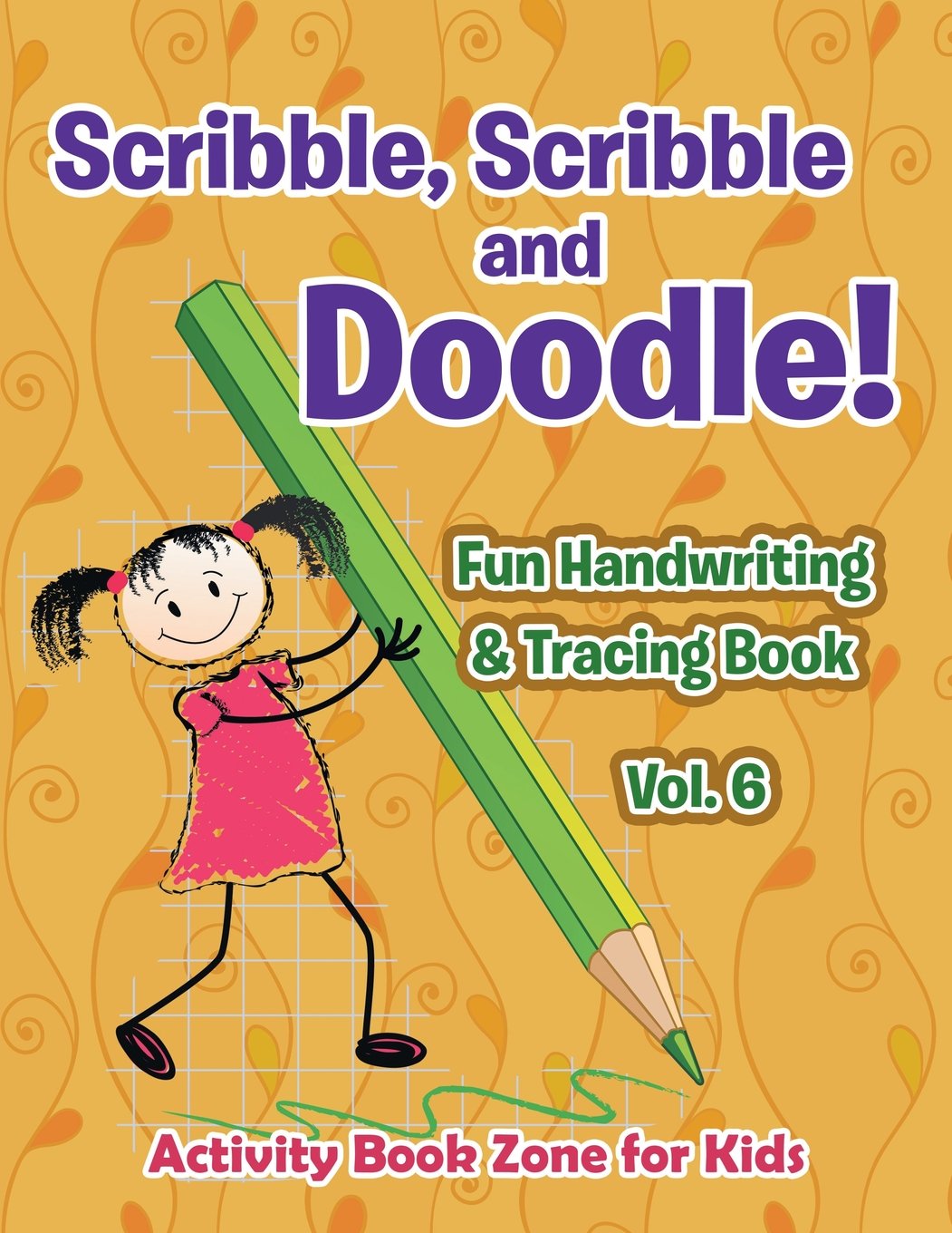 Scribble, Scribble and Doodle! Fun Handwriting & Tracing Book Vol. 6