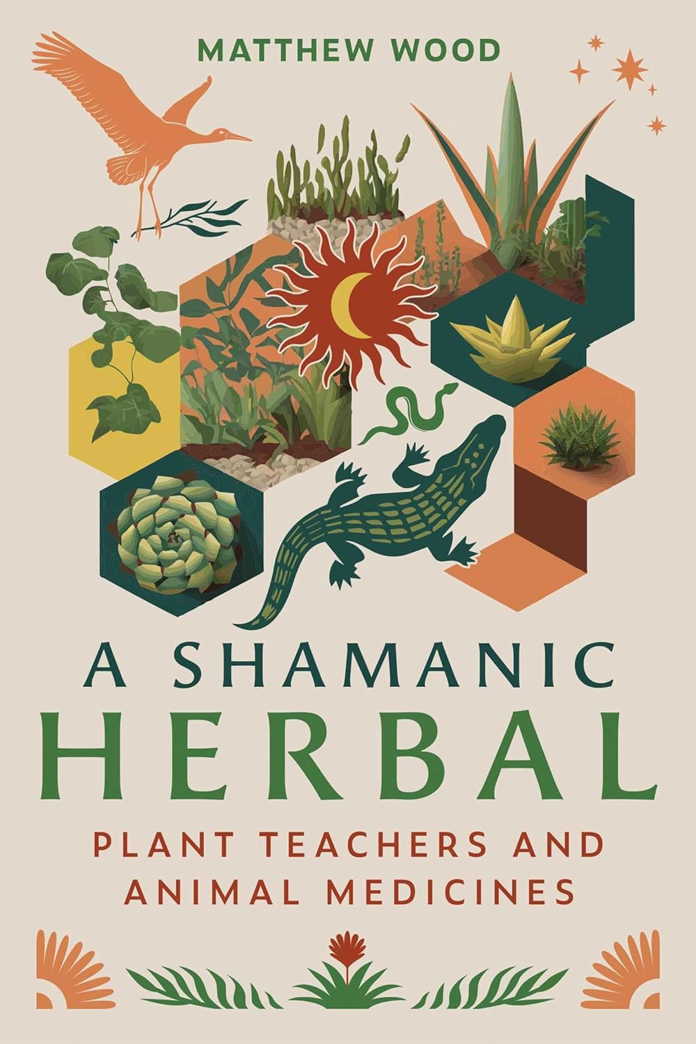 A Shamanic Herbal: Plant Teachers and Animal Medicines