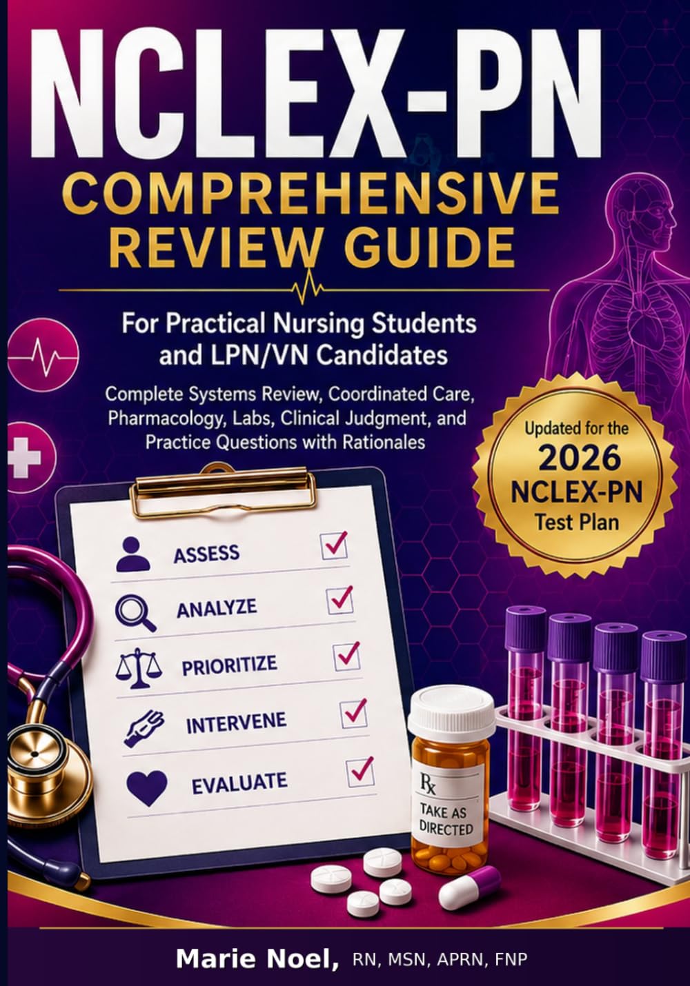 NCLEX-PN Comprehensive Review Guide: For Practical Nursing Students and LPN/VN Candidates Complete Systems Review, Disease Management, Pharmacology, ... Care, and Practice Questions with Rationales