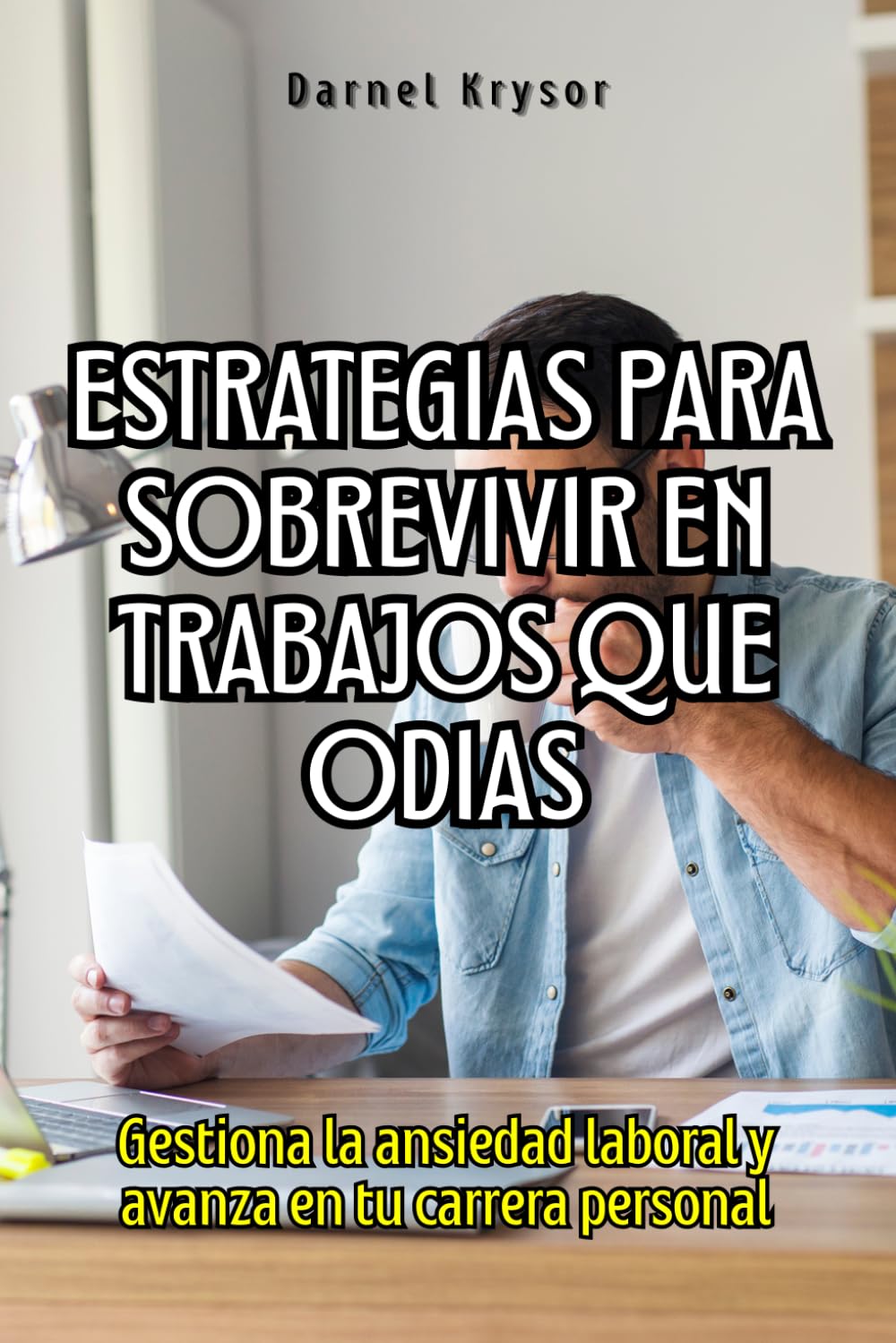 Estrategias para sobrevivir en trabajos que odias: Gestiona la ansiedad laboral y avanza en tu carrera personal