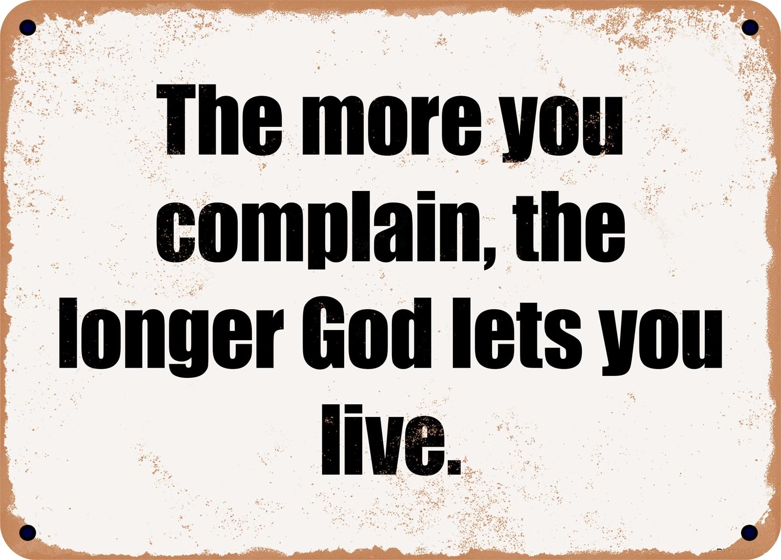 Miaomansenstore Metal Sign - The More You Complain, The Longer God Lets You Live Home Decor