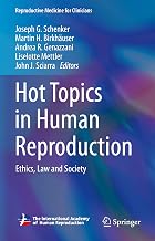 Hot Topics in Human Reproduction: Ethics, Law and Society (Reproductive Medicine for Clinicians, 3)