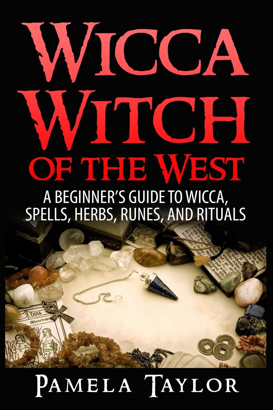 Wicca Witch of the West: A Beginner’s Guide to Wicca, Spells, Herbs, Runes, and Rituals