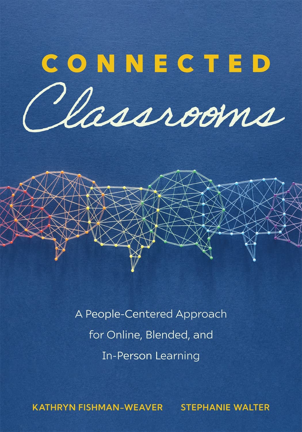 Connected Classrooms: A People-Centered Approach for Online, Blended, and In-Person Learning (Create a positive learning environment for student engagement and enrichment)