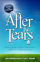 After the Tears: Helping Adult Children of Alcoholics Heal Their Childhood Trauma