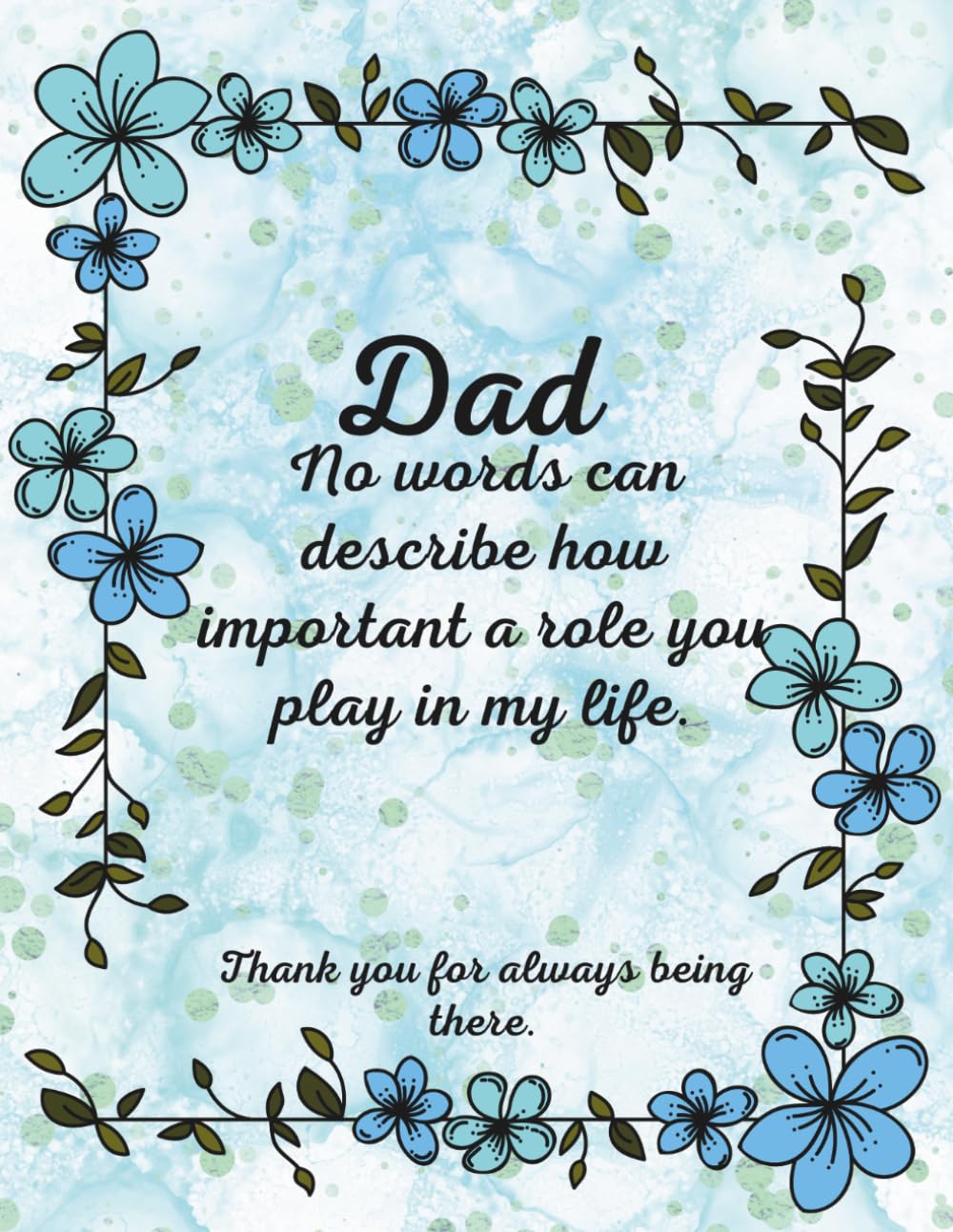 Dad No words can describe how important a role you play in my life. Thank you for always being there.: A Fill-In Keepsake Memory Book with Photo Pages, Poems, and Prompts.