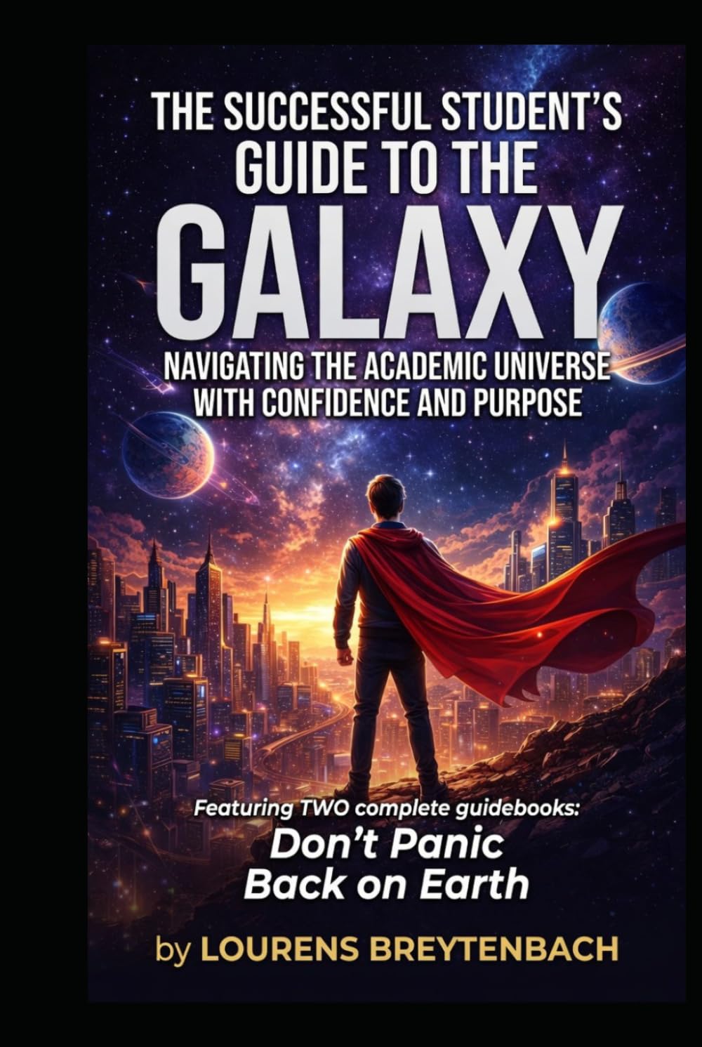 The Successful Student's Guide to the Galaxy: Navigating the Academic Universe with Confidence and Purpose