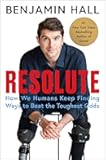 Resolute: How We Humans Keep Finding Ways to Beat the Toughest Odds―The Inspiring Story of a War Correspondent's Remarkable Recovery from a Life-Altering Missile Attack