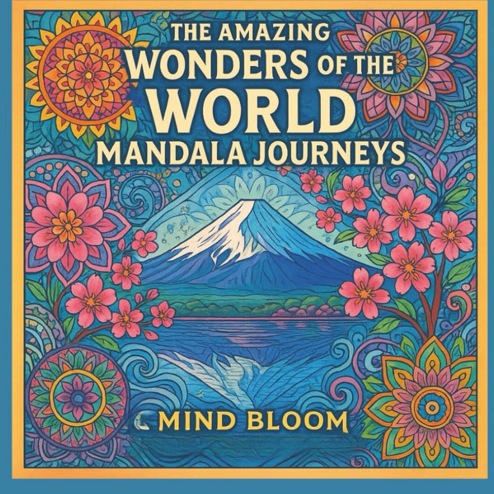 The Amazing Wonders of the World – Mandala Journeys: A Relaxing Adult Coloring Book Featuring Famous Landmarks, Sacred Geometry, and Intricate Mandala Designs for Mindfulness and Stress Relief