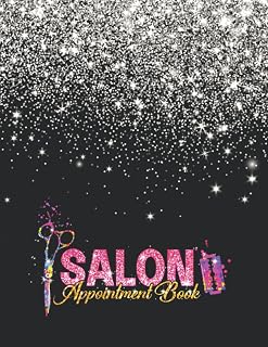 Salon Appointment Book: Daily and Hourly Undated Schedule Client Appointments Book in 15 Minutes Increments for Salons, Hair Stylists, Nail Technicians, Estheticians, Makeup Artists and More!