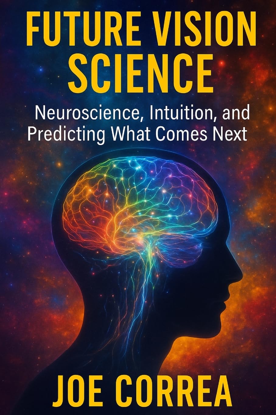 Future Vision Science: Neuroscience, Intuition, and Predicting What Comes Next: 3 (The Psychic Brain)