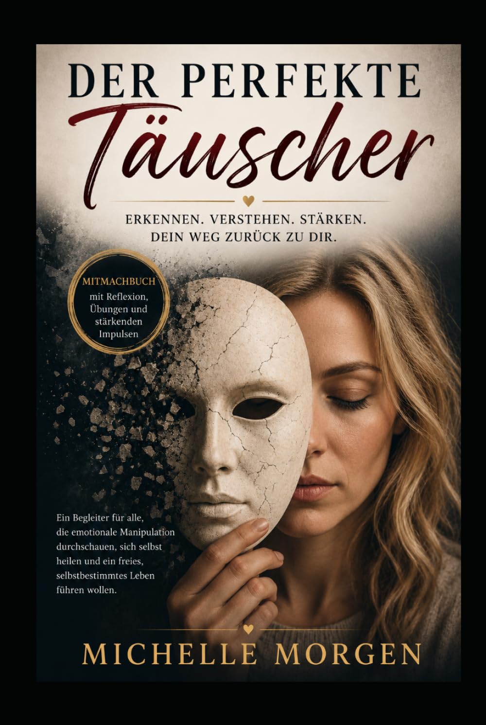 DER PERFEKTE TÄUSCHER: Wie Manipulation, Gaslighting und emotionale Gewalt deine Realität zerstören – und du dich selbst zurückholst - Mitmachbuch