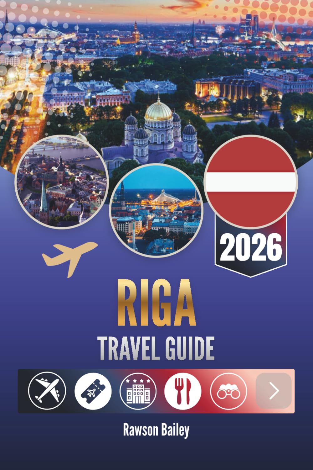 RIGA TRAVEL GUIDE 2026: Uncovering the Heart, Rhythm and Real Life of Latvia’s Capital