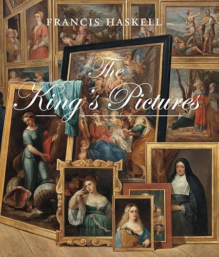 The King's Pictures: The Formation and Dispersal of the Collections of Charles I and His Courtiers (The Association of Human Rights Institutes series)