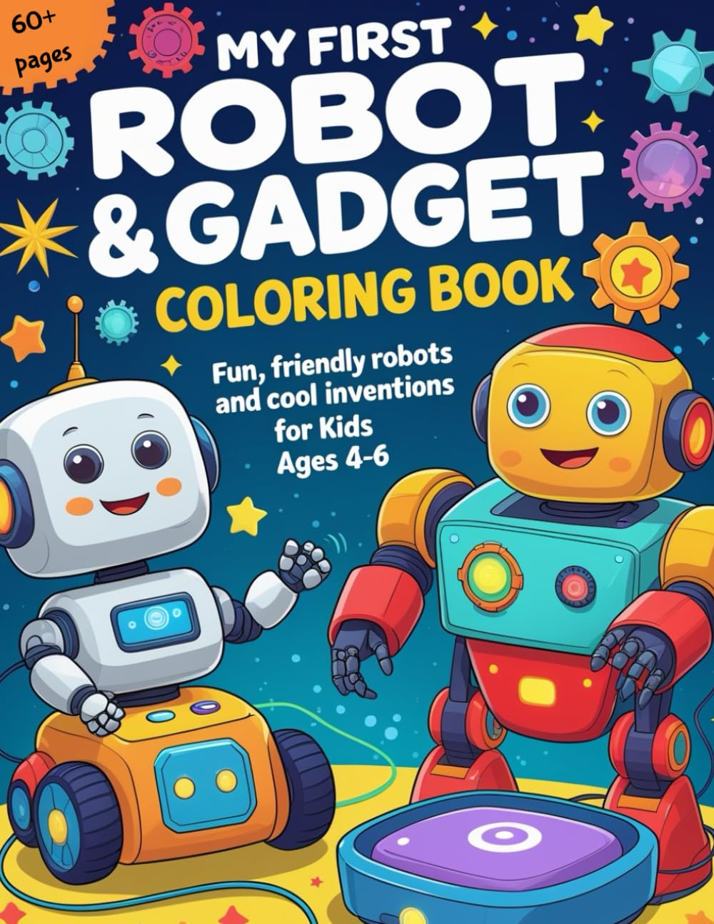 My First Robot & Gadget Coloring Book: Fun, Friendly Robots and Cool Inventions for Kids Ages 4–6