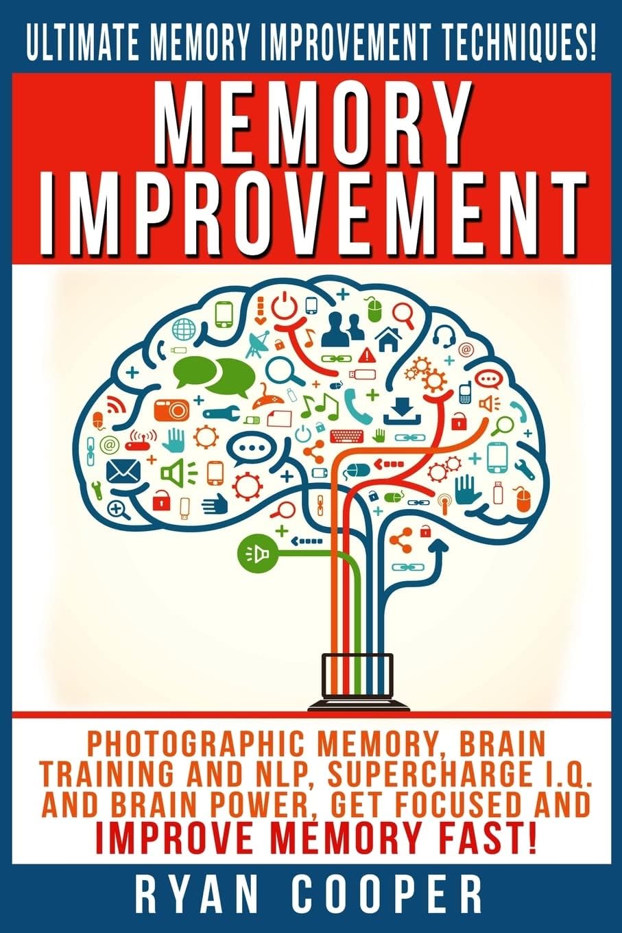 Memory Improvement: Photographic Memory, Brain Training And NLP, Supercharge I.Q. And Brain Power, Get Focused And Improve Memory Fast!