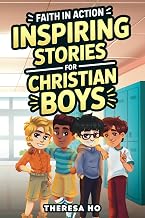 Faith in Action Inspiring Stories for Christian Boys: Adventures That Grow Courage, Character & Resilience, Including Reflection Questions, Fun Facts ... Ages 8-12 (Growing Strong Boys Collection)