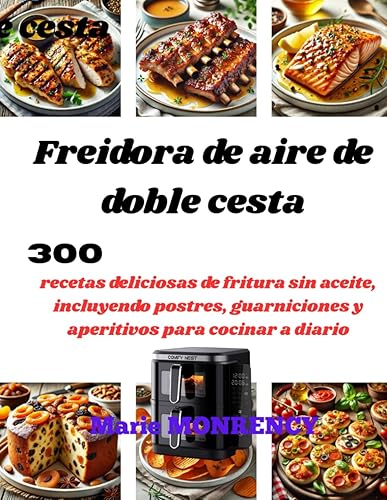 Freidora de aire de doble cesta 300 recetas deliciosas de fritura sin aceite, incluyendo postres, guarniciones y aperitivos para cocinar a diario
