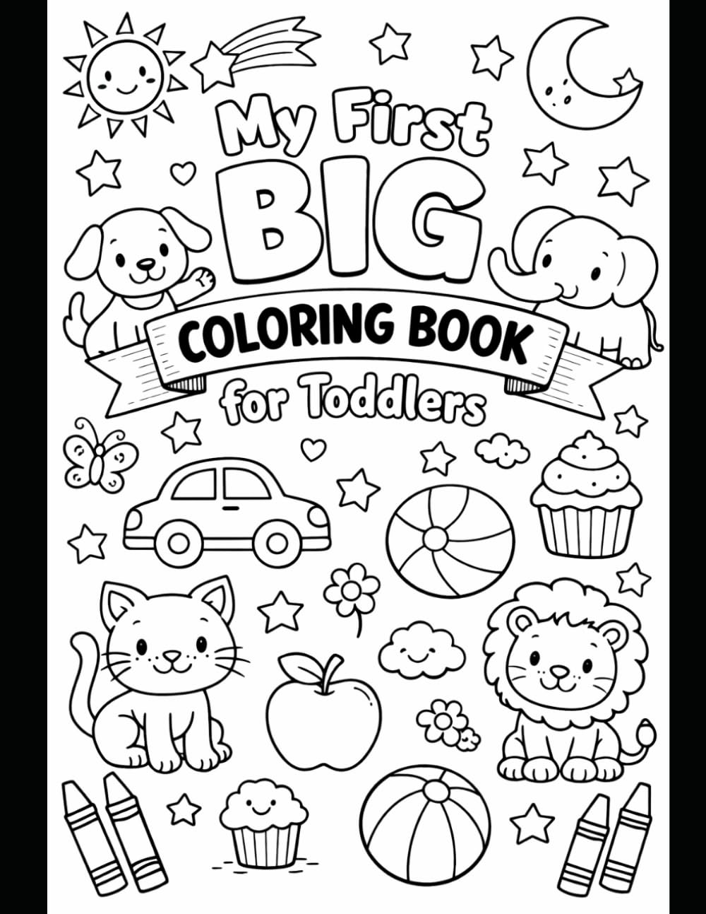 My First Big Coloring Book for Toddlers: Simple and Fun Coloring Pages for Kids Ages 2–4 with Big Shapes and Thick Lines