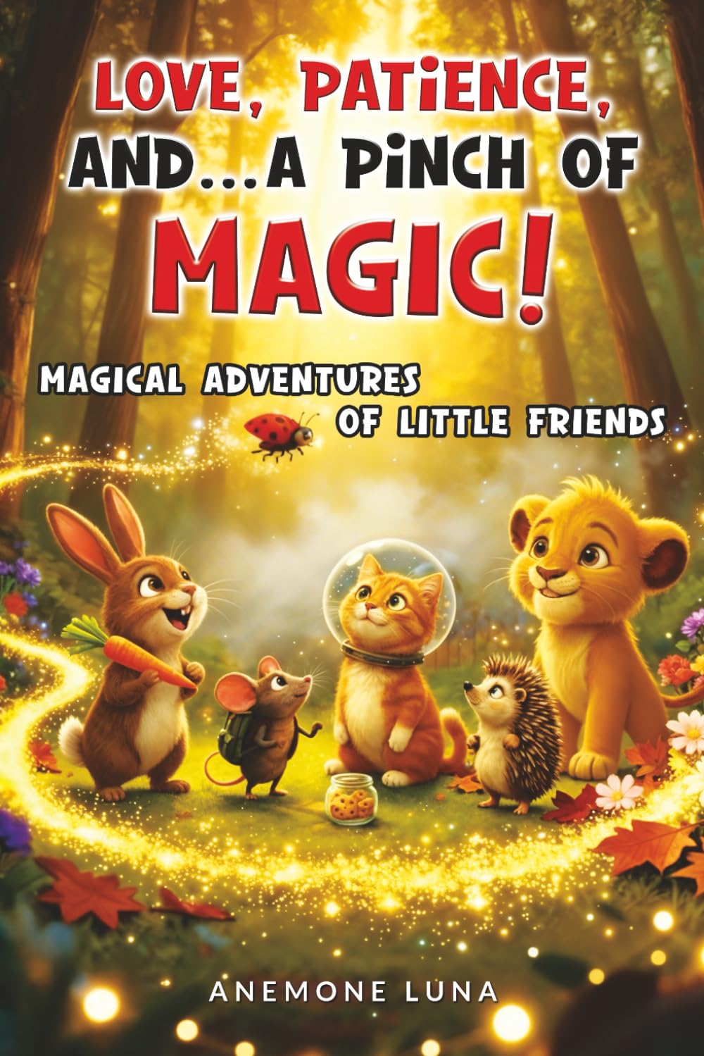 LOVE, PATIENCE AND… A PINCH OF MAGIC!: MAGICAL ADVENTURES OF LITTLE FRIENDS