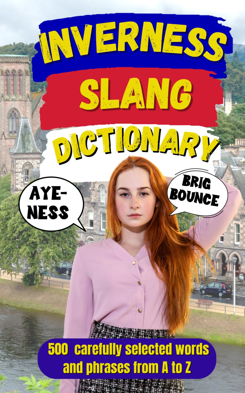 Inverness Slang Dictionary: A Humorous Guide to Highland Expressions, Local Phrases, and Life in Scotland’s Northern Capital: 89 (Slang Dictionary Around The World)