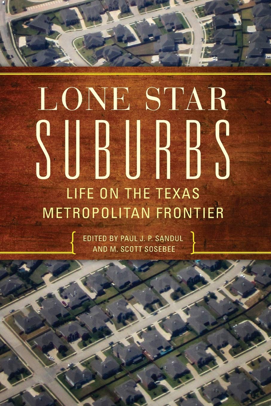 Lone Star Suburbs: Life on the Texas Metropolitan Frontier