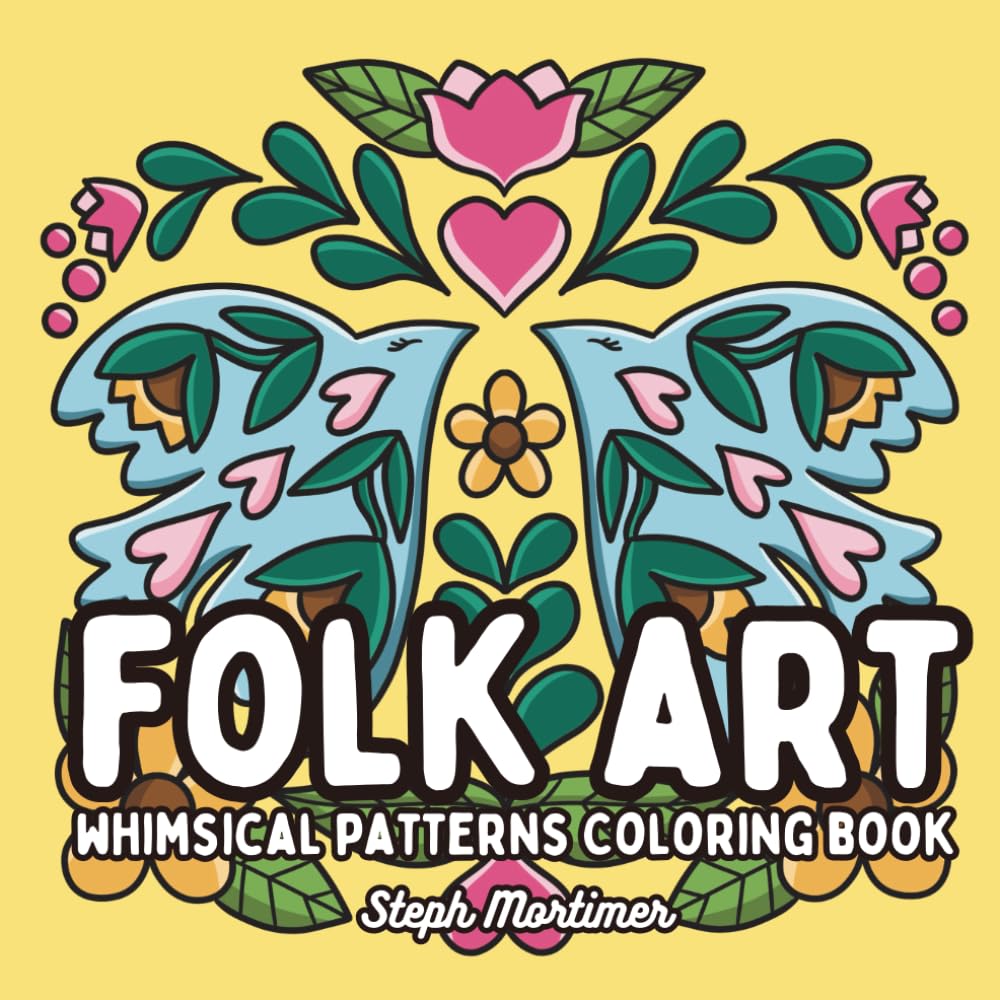 Folk Art : Whimsical Patterns Coloring Book: A Charming Escape into Creativity and Calm (Mindful Mandalas & Patterns)