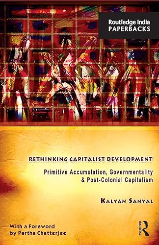 Rethinking Capitalist Development: Primitive Accumulation, Governmentality and Post-Colonial Capitalism