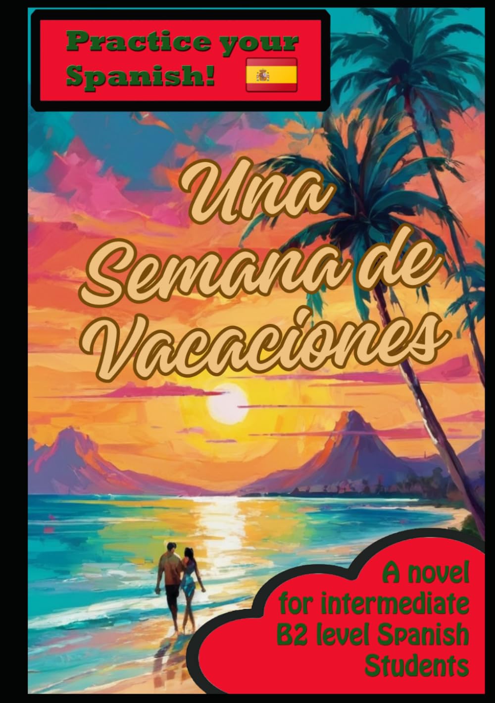 Una Semana de Vacaciones: Graded Spanish Readers / B1 B2 intermediate level / Spanish Students / Español B1 B2 / nivel intermedio