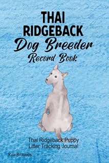 Thai Ridgeback Dog Breeder Record Book: Thai Ridgeback Puppy Litter Tracking Journal