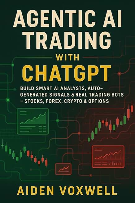 AGENTIC AI TRADING WITH ChatGPT: Build Smart AI Analysts, Auto-Generated Signals & Real Trading Bots Stocks, Forex, Crypto & Options