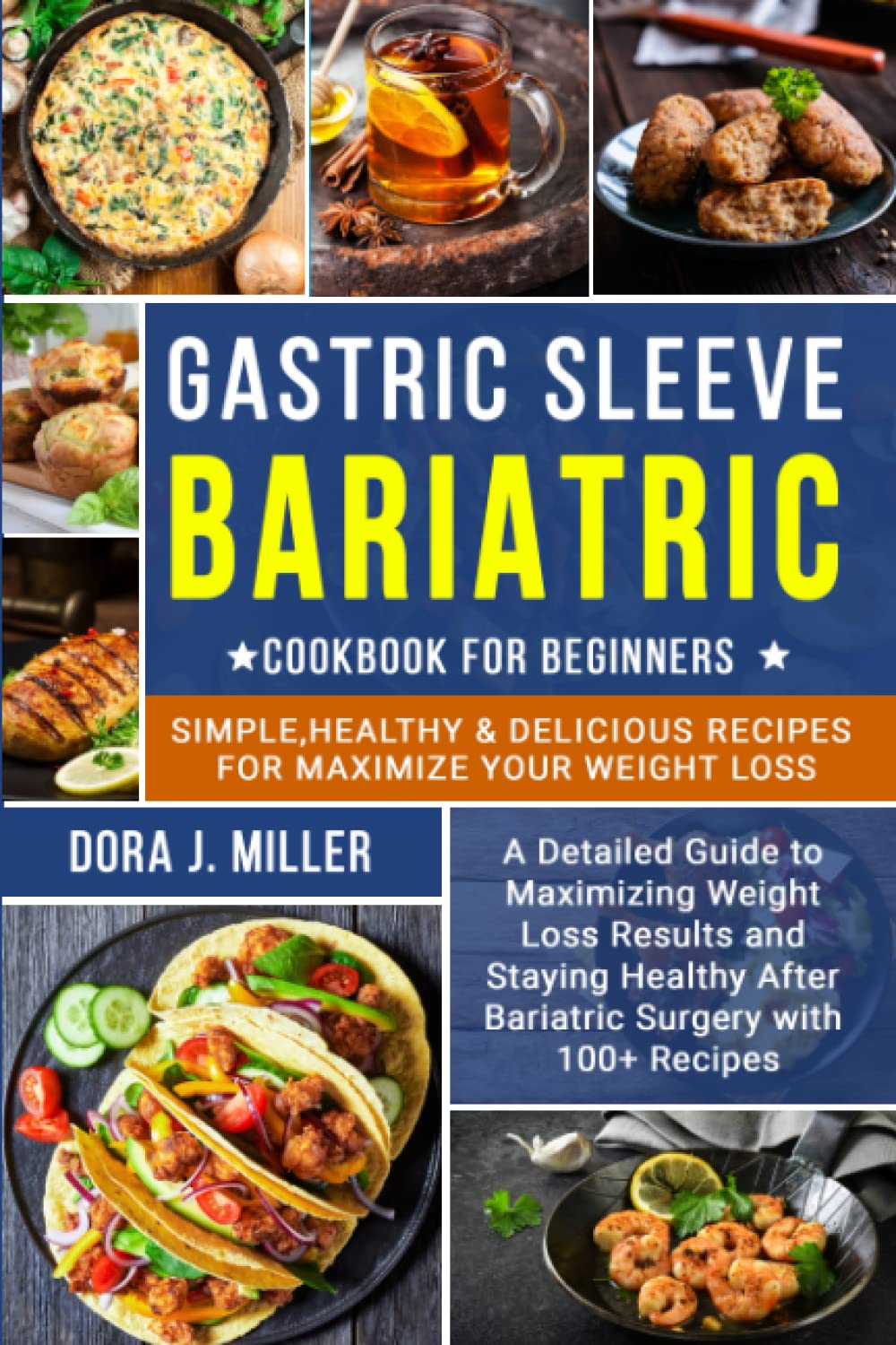 Gastric Sleeve Bariatric Cookbook for Beginners: Simple, Easy, Healthy & Delicious Recipes for Maximize Your Weight Loss (Before and After Surgery)